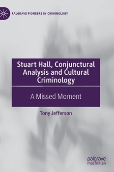 Hardcover Stuart Hall, Conjunctural Analysis and Cultural Criminology: A Missed Moment Book
