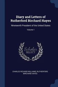 Paperback Diary and Letters of Rutherford Birchard Hayes: Nineteenth President of the United States; Volume 1 Book