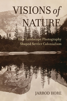 Paperback Visions of Nature: How Landscape Photography Shaped Settler Colonialism Book