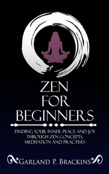 Paperback Zen For Beginners: Finding Your Inner Peace And Joy Through Zen Concepts, Meditation And Practises Book