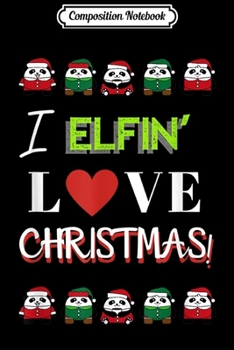 Paperback Composition Notebook: I Elfin' Love Christmas with Panda Elves Journal/Notebook Blank Lined Ruled 6x9 100 Pages Book