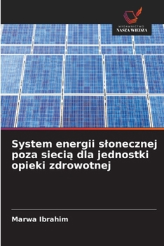 System energii slonecznej poza siecia dla jednostki opieki zdrowotnej (Polish Edition)