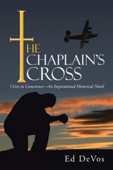 Hardcover The Chaplain's Cross: Crisis in Conscience-An Inspirational Historical Novel Book