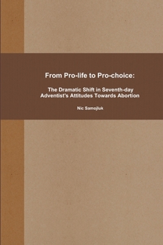 Paperback From Pro-life to Pro-choice: The Dramatic Shift in Seventh-day Adventist's Attitudes Towards Abortion Book