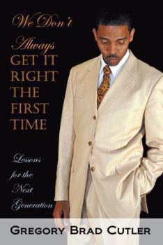 Paperback We Don't Always Get It Right the First Time: Lessons for the Next Generation Book