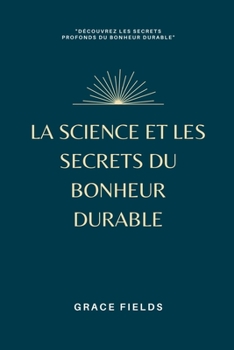 Paperback La science et les secrets du bonheur durable [French] Book