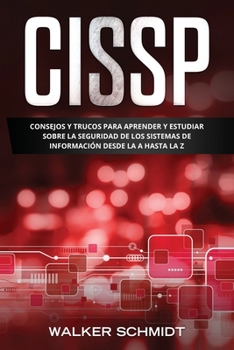 Paperback Cissp: Consejos y Trucos para Aprender y Estudiar sobre la Seguridad de los Sistemas de Información Desde la A Hasta la Z (Li [Spanish] Book