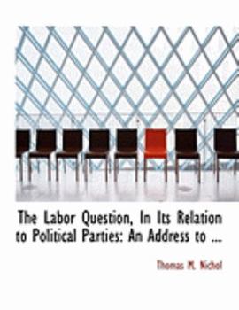 Paperback The Labor Question, in Its Relation to Political Parties: An Address to ... (Large Print Edition) [Large Print] Book