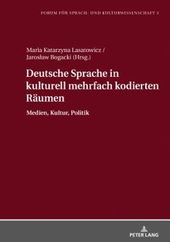 Hardcover Deutsche Sprache in kulturell mehrfach kodierten Raeumen: Medien, Kultur, Politik [German] Book