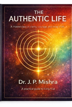 Paperback The Authentic Life: A Masterclass in clarity, courage and inner truth Book