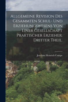 Paperback Allgemeine Revision des gesammten Schul- und Erziehungswesens von einer Gesellschaft praktischer Erzieher. Dritter Theil. [German] Book
