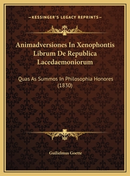 Animadversiones In Xenophontis Librum De Republica Lacedaemoniorum: Quas As Summos In Philosophia Honores (1830)