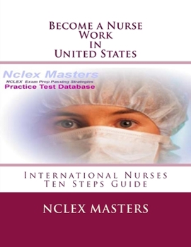 Paperback Become a Nurse - Work in United States: Ten Steps Guide for International Nurses Book