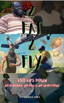 Paperback 2 Fat 2 Fly: 350 lbs Down - No Surgery, No Pills, No Injections Book