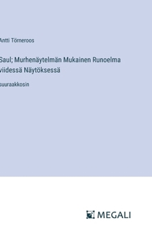Saul; Murhenäytelmän Mukainen Runoelma viidessä Näytöksessä: suuraakkosin (Finnish Edition)