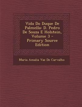 Paperback Vida Do Duque De Palmella: D. Pedro De Souza E Holstein, Volume 3 Book