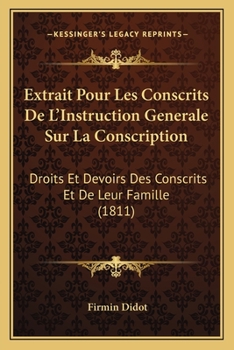 Paperback Extrait Pour Les Conscrits De L'Instruction Generale Sur La Conscription: Droits Et Devoirs Des Conscrits Et De Leur Famille (1811) [French] Book