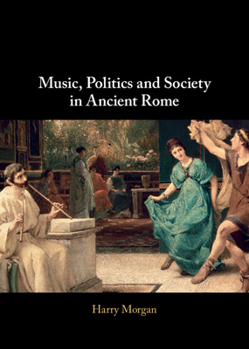 Hardcover Music, Politics and Society in Ancient Rome Book