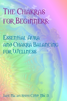 Paperback The Chakras for Beginners: Essential Aura and Chakra Balancing for Wellness Book