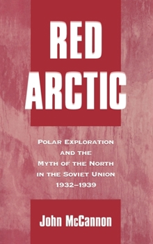 Hardcover Red Arctic: Polar Exploration and the Myth of the North in the Soviet Union,1932-1939 Book