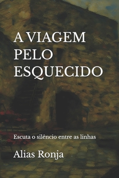 A VIAGEM PELO ESQUECIDO: Escuta o silêncio entre as linhas (Portuguese Edition)