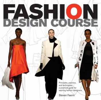 Paperback Fashion Design Course: Principles, Practice, and Techniques: The Practical Guide for Aspiring Fashion Designers Book