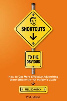 Paperback Shortcuts to the Obvious: How to Get More Effective Advertising More Efficiently - An Insider's Guide Book