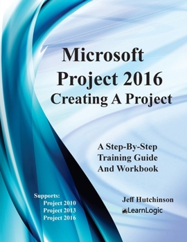 Paperback Microsoft Project 2016 - Creating a Project: Supports Project 2010, 2013 and 2016 Book