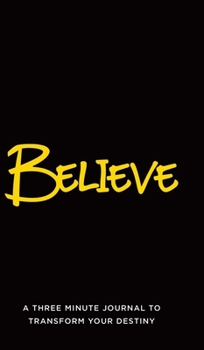Hardcover Believe: A Three Minute Journal to Transform Your Destiny Book