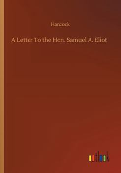 Paperback A Letter To the Hon. Samuel A. Eliot Book