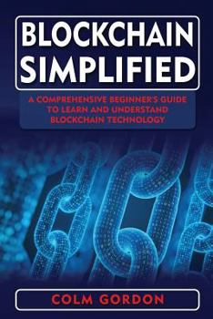 Paperback Blockchain Simplified: A Comprehensive Beginner's Guide to Learn and Understand Blockchain Technology Book