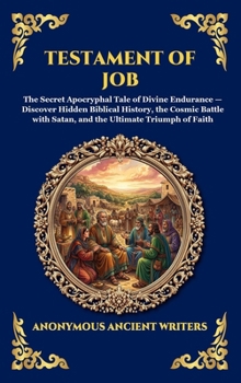 Testament of Job: The Secret Apocryphal Tale of Divine Endurance - Discover Hidden Biblical History, the Cosmic Battle with Satan, and the Ultimate ... Reading) (Library of Alexandria - Esoteric)