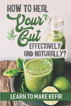 Paperback How To Heal Your Gut Effectively And Naturally?: Learn To Make Kefir: Water Kefir Book