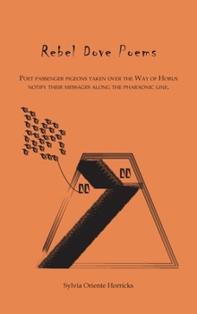 Rebel Dove Poems: Poet passenger pigeons taken over the Way of Horus notify their messages along the pharaonic line