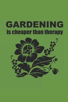 Gardening Is Cheaper Than Therapy: Gardening Notebook G�rtner Notizbuch Garten Tagebuch 6x9 kariert squared