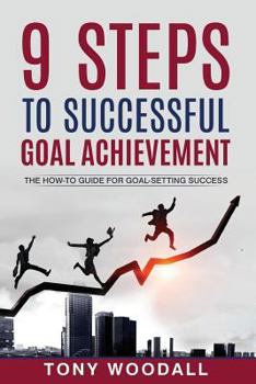 Paperback 9 Steps to Successful Goal Achievement: The How-To Guide for Goal-Setting Success Book