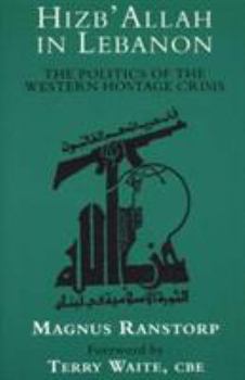 Paperback Hizb'allah in Lebanon: The Politics of the Western Hostage Crisis Book