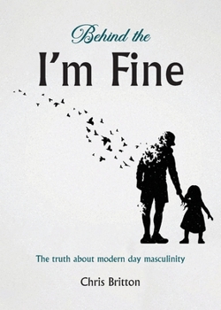 Paperback Behind the I'm Fine: The truth about modern day masculinity Book