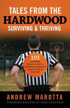 Paperback Tales from the Hardwood Surviving and Thriving: 101 Leadership Lessons, Stories, and Momentous Experiences from My Time on the Court Book