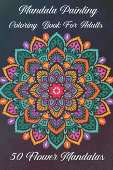 Paperback Mandala painting Coloring book for adults 50 Flower Mandalas: For beginners The Mandala coloring book for adults Book