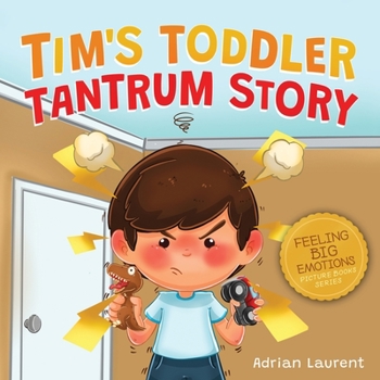 Paperback Tim's Toddler Tantrum Story: A Kids Picture Book about Toddler and Preschooler Temper Tantrums, Anger Management and Self-Calming for Children Age 2 t Book