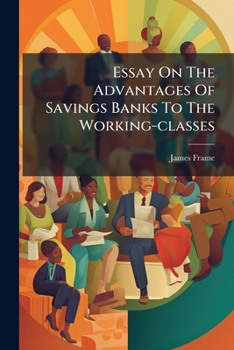 Paperback Essay On The Advantages Of Savings Banks To The Working-classes Book