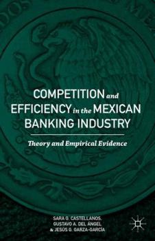 Hardcover Competition and Efficiency in the Mexican Banking Industry: Theory and Empirical Evidence Book