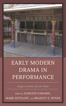 Early Modern Drama in Performance: Essays in Honor of Lois Potter