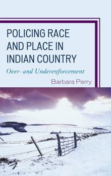 Hardcover Policing Race and Place in Indian Country: Over- And Under-Enforcement Book