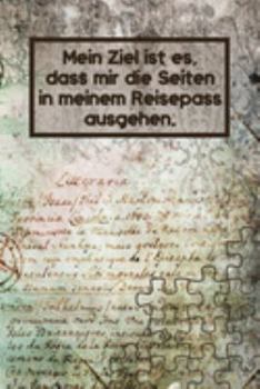 Mein Ziel ist es, dass mir die Seiten in meinem Reisepass ausgehen: Reise-Tagebuch Din-A 5 Notizbuch für Reise-Fans Platz für Fotos zum Einkleben und Notizen (German Edition)