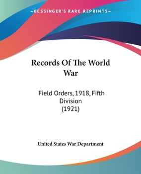 Paperback Records Of The World War: Field Orders, 1918, Fifth Division (1921) Book