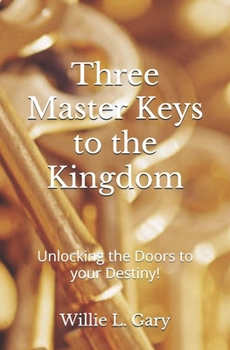 Paperback 3 Master Keys to the Kingdom: Unlocking the Doors to your Destiny Book