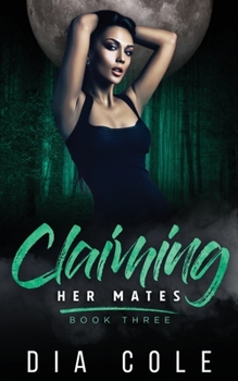 Claiming Her Mates : Book Three - Book #3 of the Claiming Her Mates #0