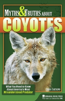 Paperback Myths & Truths about Coyotes: What You Need to Know about America's Most Misunderstood Predator Book